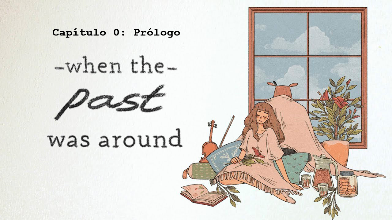Capítulo 0: Prólogo de When The Past Was Around
